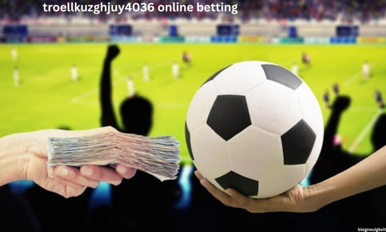 troellkuzghjuy4036 online betting